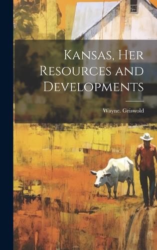 Kansas, Her Resources and Developments