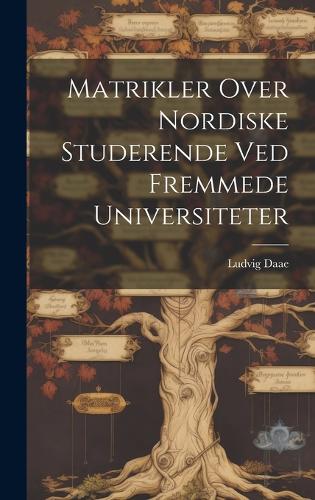 Matrikler Over Nordiske Studerende ved Fremmede Universiteter