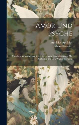 Amor und Psyche; Märchen von Apulejus. Übertragen von Eduard Norden, mit Buchschmuck von Walter Tiemann
