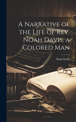 A Narrative of the Life of Rev. Noah Davis, a Colored Man