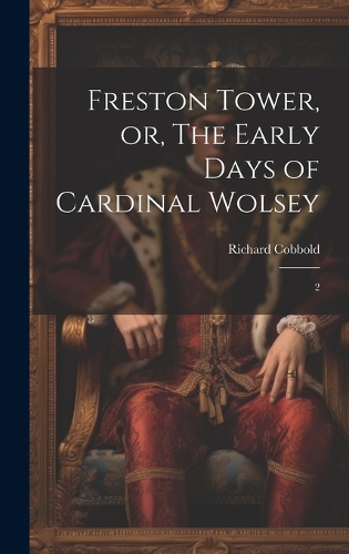 Freston Tower, or, The Early Days of Cardinal Wolsey