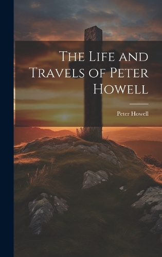 The Life and Travels of Peter Howell