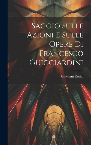 Saggio Sulle Azioni E Sulle Opere Di Francesco Guicciardini
