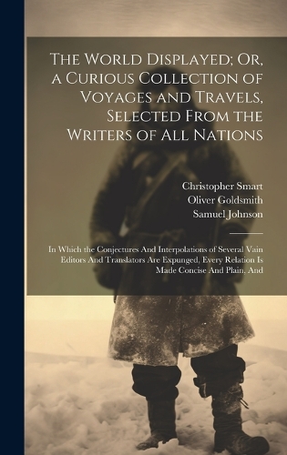 The World Displayed; Or, a Curious Collection of Voyages and Travels, Selected From the Writers of All Nations