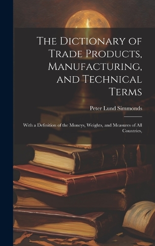 The Dictionary of Trade Products, Manufacturing, and Technical Terms