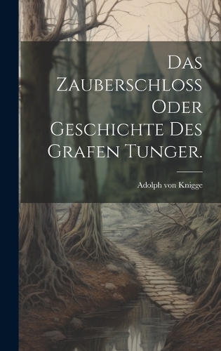 Das Zauberschloß oder Geschichte des Grafen Tunger.