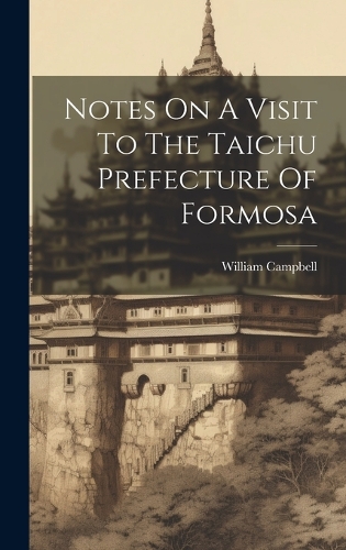 Notes On A Visit To The Taichu Prefecture Of Formosa