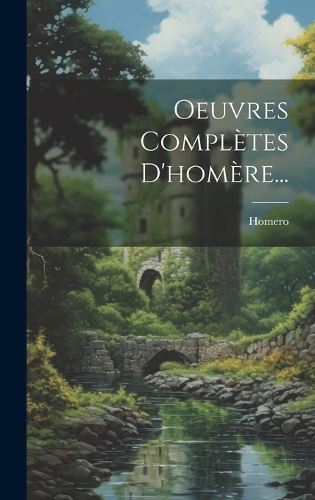 Oeuvres Complètes D'homère...
