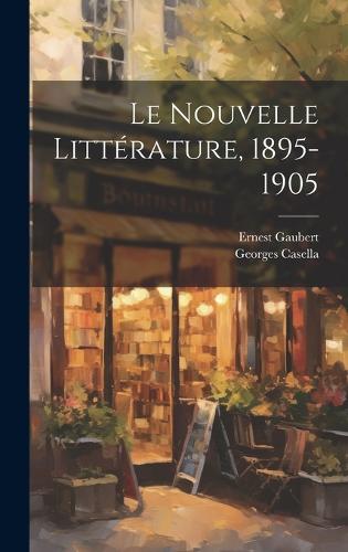Le Nouvelle Littérature, 1895-1905