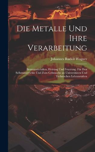 Die Metalle und ihre Verarbeitung