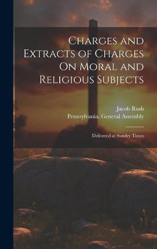 Charges and Extracts of Charges On Moral and Religious Subjects