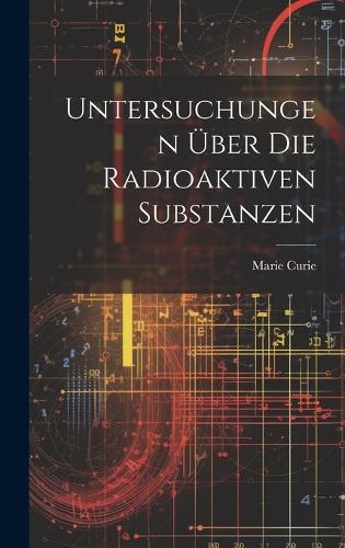 Untersuchungen Über Die Radioaktiven Substanzen