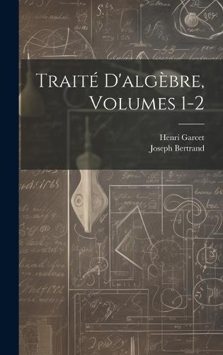 Traité D'algèbre, Volumes 1-2