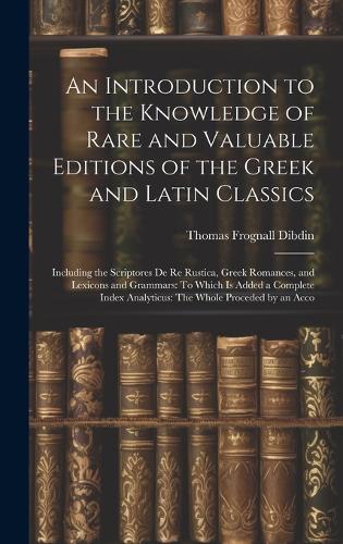 An Introduction to the Knowledge of Rare and Valuable Editions of the Greek and Latin Classics
