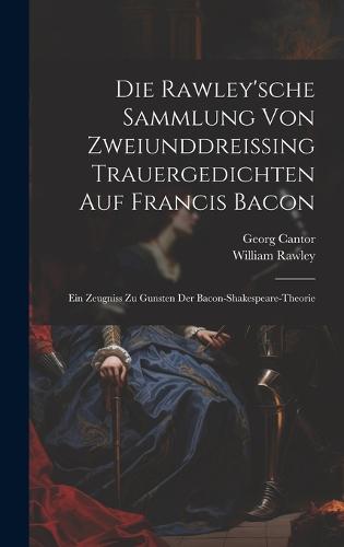 Die Rawley'sche Sammlung Von Zweiunddreissing Trauergedichten Auf Francis Bacon