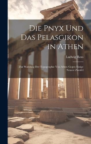 Die Pnyx und das Pelasgikon in Athen