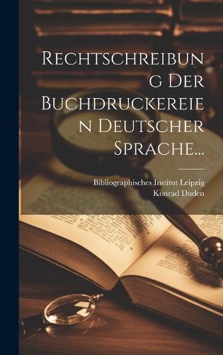 Rechtschreibung Der Buchdruckereien Deutscher Sprache...