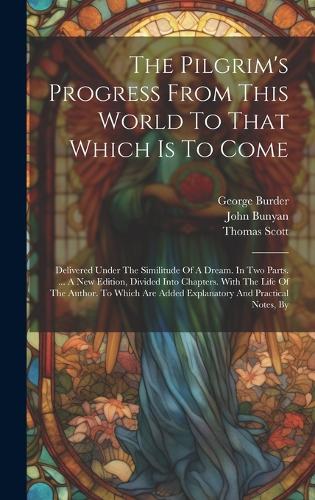 The Pilgrim's Progress From This World To That Which Is To Come