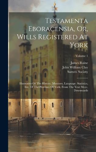 Testamenta Eboracensia, Or, Wills Registered At York