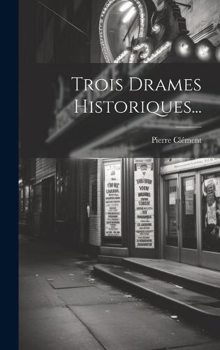 Trois Drames Historiques...