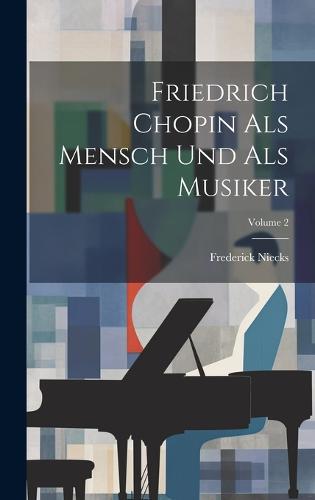 Friedrich Chopin Als Mensch Und Als Musiker; Volume 2