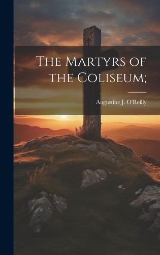 The Martyrs of the Coliseum;