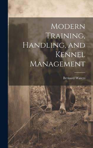 Modern Training, Handling, and Kennel Management