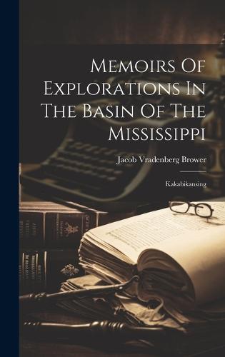 Memoirs Of Explorations In The Basin Of The Mississippi