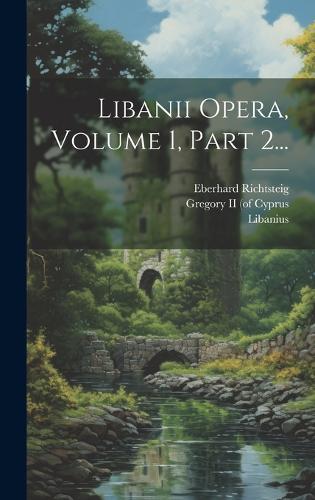 Libanii Opera, Volume 1, Part 2...