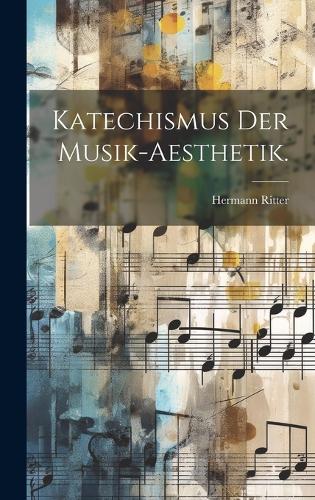 Katechismus der Musik-Aesthetik.