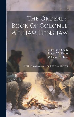 The Orderly Book Of Colonel William Henshaw