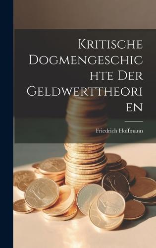 Kritische Dogmengeschichte Der Geldwerttheorien