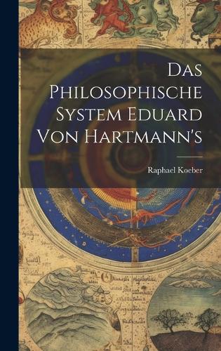 Das Philosophische System Eduard Von Hartmann's