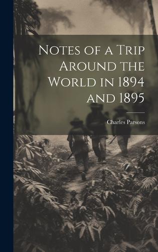 Notes of a Trip Around the World in 1894 and 1895