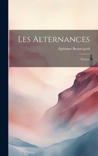 Les alternances; poèmes