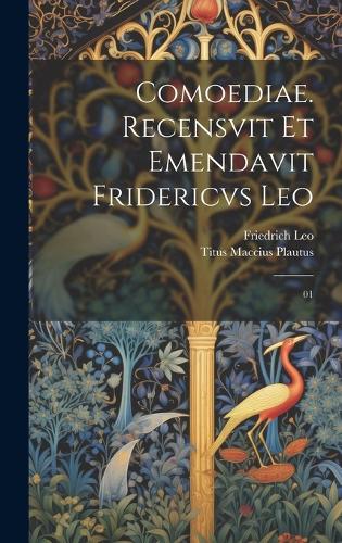 Comoediae. Recensvit et emendavit Fridericvs Leo