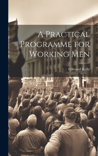 A Practical Programme for Working Men