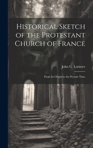 Historical Sketch of the Protestant Church of France