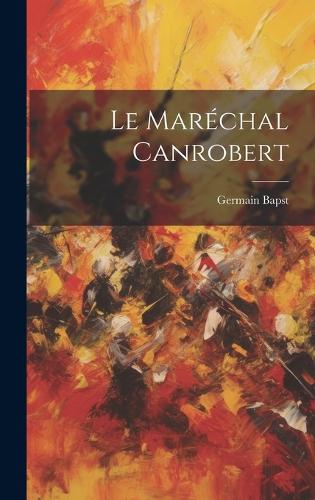 Le Maréchal Canrobert