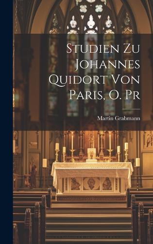 Studien Zu Johannes Quidort Von Paris, O. Pr