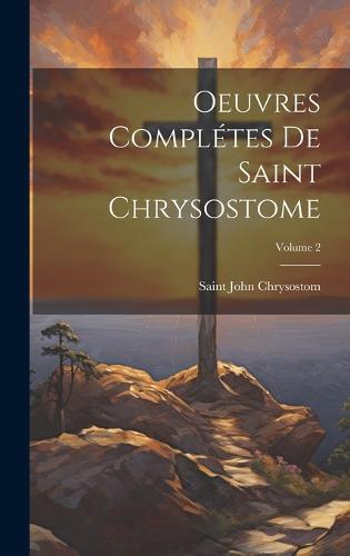 Oeuvres complétes de Saint Chrysostome; Volume 2