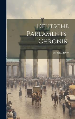Deutsche Parlaments-Chronik.
