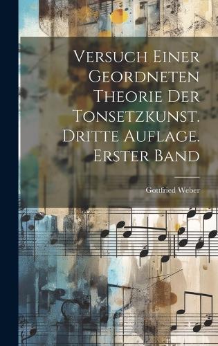 Versuch einer geordneten Theorie der Tonsetzkunst. Dritte Auflage. Erster Band