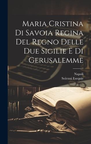 Maria Cristina Di Savoia Regina Del Regno Delle Due Sigilie E Di Gerusalemme