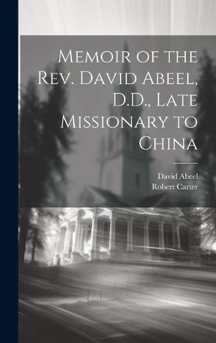 Memoir of the Rev. David Abeel, D.D., Late Missionary to China