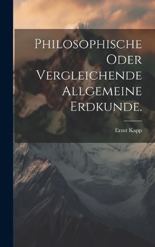 Philosophische oder Vergleichende allgemeine Erdkunde.