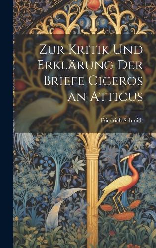 Zur Kritik Und Erklärung Der Briefe Ciceros an Atticus