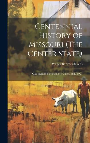 Centennial History of Missouri (The Center State)