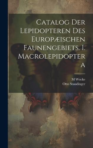 Catalog der Lepidopteren des europæischen Faunengebiets. I. Macrolepidoptera