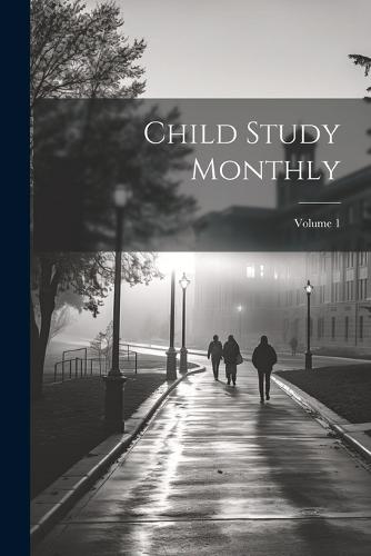 Child Study Monthly; Volume 1